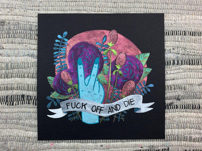 A painting of a hand in a "two-fingered salute" with a bouquet of color shifting flowers behind it and a banner that says "Fuck off and die" in front.